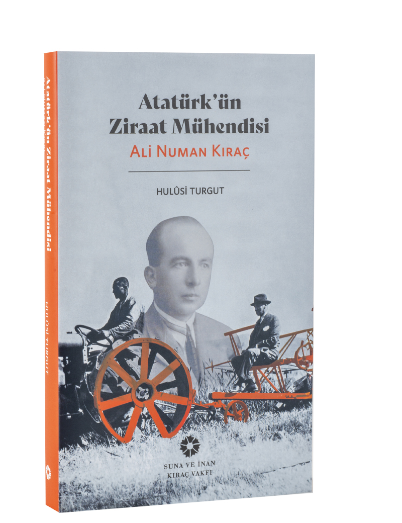 Atatürk’ün Ziraat Mühendisi<br> Ali Numan Kıraç